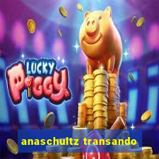 anaschultz transando